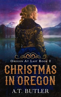 Christmas in Oregon: Historical Women's Fiction Saga - Butler, A T