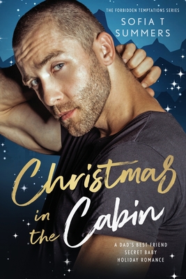 Christmas in the Cabin: A Dad's Best Friend, Secret Baby, Holiday Romance - Summers, Sofia T