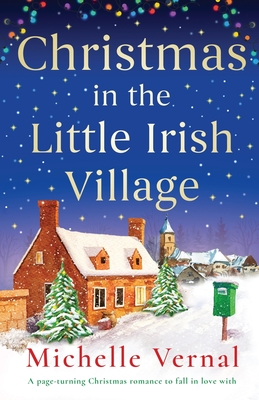 Christmas in the Little Irish Village: A page-turning Christmas romance to fall in love with - Vernal, Michelle