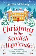 Christmas in the Scottish Highlands: A heart-warming, feel-good Christmas romance to fall in love with