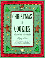 Christmas is Cookies: And Gingerbread and Spice Cake and Fudge and More