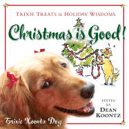 Christmas Is Good!: Trixie Treats & Holiday Wisdom