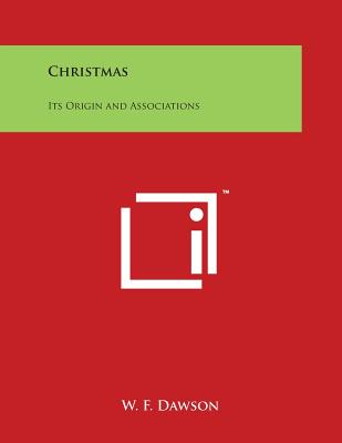 Christmas: Its Origin and Associations - Dawson, W F