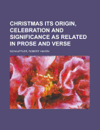 Christmas: Its Origin, Celebration and Significance as Related in Prose and Verse