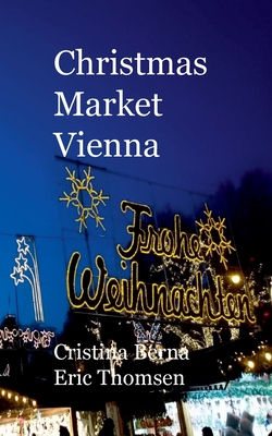 Christmas Market Vienna - Berna, Cristina, and Thomsen, Eric