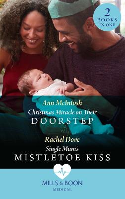 Christmas Miracle On Their Doorstep / Single Mum's Mistletoe Kiss: Christmas Miracle on Their Doorstep (Carey Cove Midwives) / Single Mum's Mistletoe Kiss (Carey Cove Midwives) - McIntosh, Ann, and Dove, Rachel