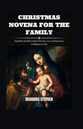Christmas Novena For The Family: Inspired by the Holy Family's Devotion, Love, and Generosity in Obedience to God