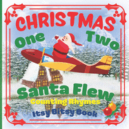 CHRISTMAS - One Two Santa Flew! Counting Rhymes - Itsy Bitsy Book: (Learn Numbers 1-20) Perfect Gift For Babies, Toddlers, Small Kids