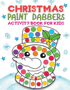 christmas Paint Dabbers activity book for kids: Fun & Easy Holiday Big Dot markers coloring activity book for Toddler, Preschool, Kindergarten. Perfect Christmas Gift for Kids Ages2+