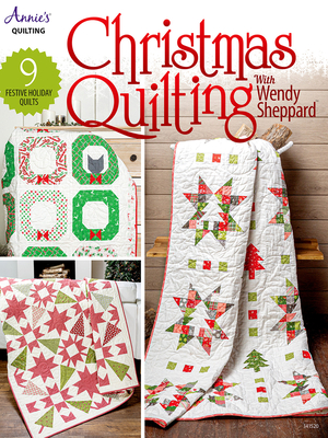 Christmas Quilting with Wendy Sheppard: 9 Festive Holiday Quilts - Quilting, Annie's