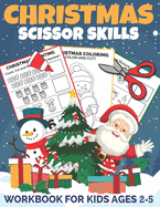 Christmas Scissor Skills Workbook for Kids Ages 2-5: A Fun Christmas Cut and Paste Activity Book for Kids, Toddlers and Preschoolers with Coloring and Cutting
