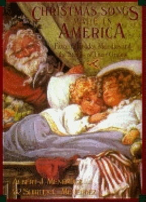 Christmas Songs Made in America: Favorite Holiday Melodies and the Stories of Their Origins - Menendez, Albert J