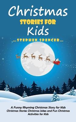 Christmas Stories for Kids: A Funny Rhyming Christmas Story for Kids (Christmas Stories Christmas Jokes and Fun Christmas Activities for Kids) - Spencer, Stephen