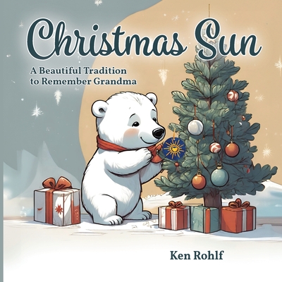 Christmas Sun: A Beautiful Tradition to Remember Grandma - Rohlf, Ken