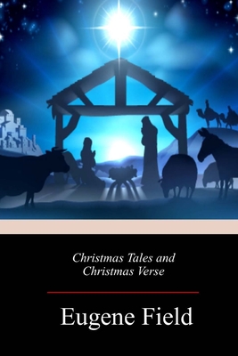 Christmas Tales and Christmas Verse - Field, Eugene
