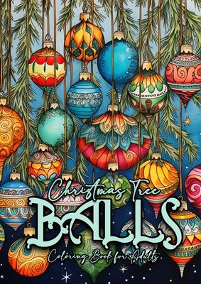 Christmas Tree Balls Coloring Book for Adults: Christmas Tree Decoration Coloring Book for adults grayscale christmas tree balls Coloring Book grayscale Christmas Coloring Book for Adults - Publishing, Monsoon