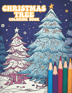 Christmas Tree Coloring Book: Christmas Tree Wonderland, A Festive Coloring Book Adventure for All Ages