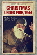 Christmas under Fire, 1944: The Last Christmas of World War II
