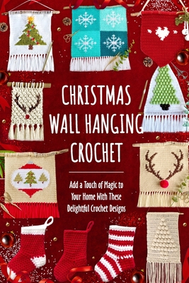 Christmas Wall Hanging Crochet: Add a Touch of Magic to Your Home With These Delightful Crochet Designs - James, Harry