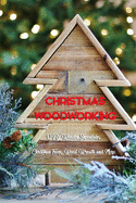 Christmas Woodworking: DIY Wooden Snowflake, Christmas Trees, Wood Wreath and More: Gift for Christmas