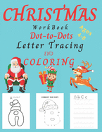 Christmas WorkBook Dot-to-Dots Letter Tracing and Coloring Ages 4-8: Christmas Activity Book for Kids Ages 3-5, 4-8. Learning the Alphabet, Connect the Dots and Coloring the Alphabet.The Perfect Gift for the Holidays. Preschool to Kindergarten