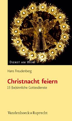 Christnacht Feiern: 15 (Be)Sinnliche Gottesdienste - Freudenberg, Hans