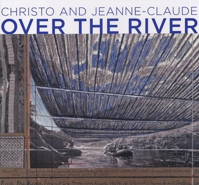 Christo and Jeanne-Claude: Over the River - Volz, Wolfgang (Photographer), and Gates, Jay (Foreword by), and Henery, Jonathan (Commentaries by)