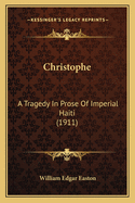 Christophe: A Tragedy in Prose of Imperial Haiti (1911)