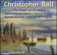 Christopher Ball: The Piper of Dreams - Music for Winds - Adderbury Ensemble; Adrian Brett (flute); Adrian Brett (piccolo); Andre Swanepoel (violin); Anthony Gladstone (horn);...