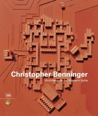 Christopher Benninger: Architecture for Modern India - Falvo, Rosa Maria (Editor), and Akkisetti, Ramprasad