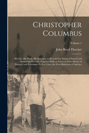 Christopher Columbus: His Life, His Work, His Remains, as Revealed by Original Printed and Manuscript Records, Together With an Essay on Peter Martyr of Anghera and Bartolom de las Casas, the First Historians of America; Volume 2
