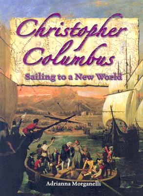 Christopher Columbus: Sailing to a New World - Morganelli, Adrianna