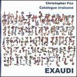 Christopher Fox: Catalogue Irraisoné