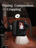 Christopher Grey's Posing, Composition, and Cropping: Master Techniques for Digital Portrait Photographers