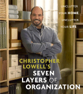 Christopher Lowell's Seven Layers of Organization: Unclutter Your Home, Unclutter Your Life - Lowell, Christopher