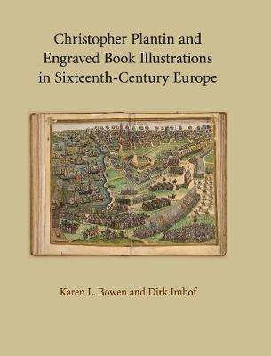 Christopher Plantin and Engraved Book Illustrations in Sixteenth-Century Europe - Bowen, Karen L, and Imhof, Dirk