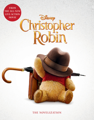 Christopher Robin: The Novelization - Disney Book Group (Creator)