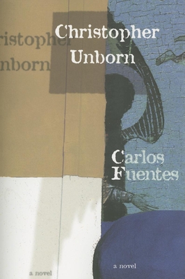 Christopher Unborn - Fuentes, Carlos, and MacAdam, Alfred (Translated by)