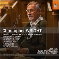 Christopher Wright: Sacred Choral Music - Kyrie Eleison - Julian Thomas (organ); Canticum (choir, chorus)
