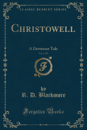 Christowell, Vol. 2 of 3: A Dartmoor Tale (Classic Reprint)