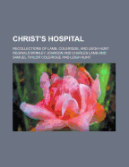 Christ's Hospital; Recollections of Lamb, Coleridge, and Leigh Hunt