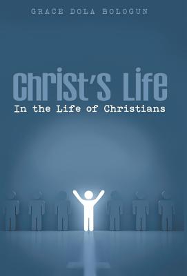 Christ's Life in the Life of Christians - Balogun, Grace Dola