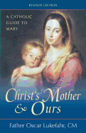 Christ's Mother and Ours: A Catholic Guide to Mary, Revised and Updated