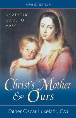 Christ's Mother and Ours: A Catholic Guide to Mary, Revised and Updated - Lukefahr, Oscar, Father, CM