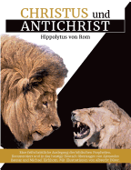 Christus und Antichrist: Eine frhchristliche Auslegung der biblischen Prophetien