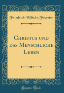 Christus Und Das Menschliche Leben (Classic Reprint)