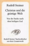 Christus Und Die Geistige Welt Von Der Suche Nach Dem Heiligen Gral