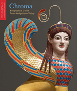 Chroma: Sculpture in Color from Antiquity to Today