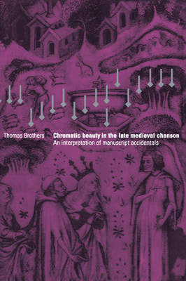 Chromatic Beauty in the Late Medieval Chanson - Brothers, Thomas