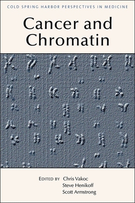 Chromatin Deregulation in Cancer - Armstrong, Scott A (Editor), and Henikoff, Steven (Editor), and Vakoc, Christopher R (Editor)